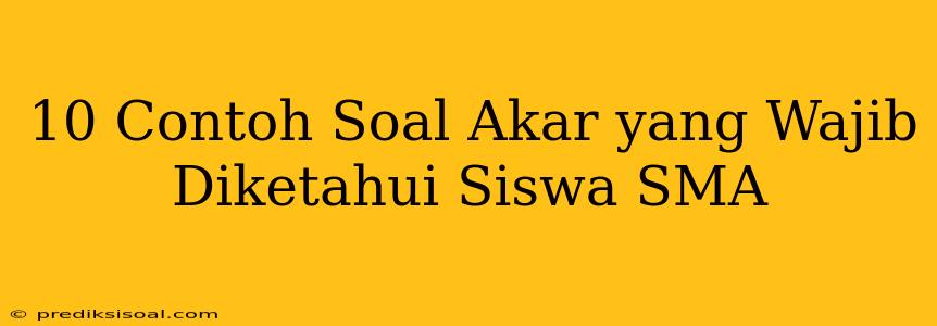 10 Contoh Soal Akar yang Wajib Diketahui Siswa SMA