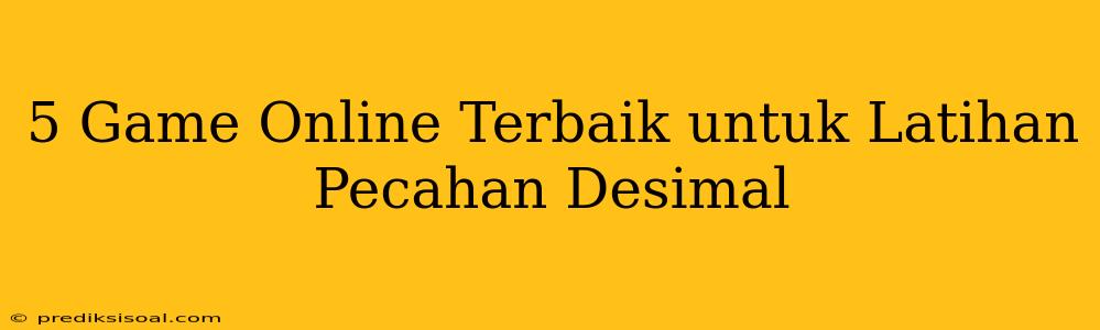 5 Game Online Terbaik untuk Latihan Pecahan Desimal