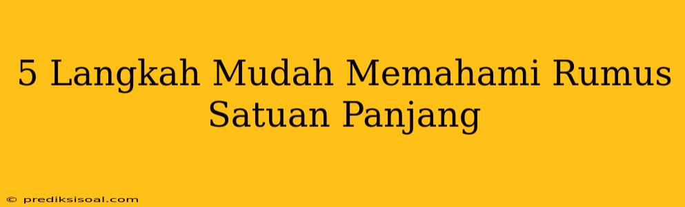 5 Langkah Mudah Memahami Rumus Satuan Panjang