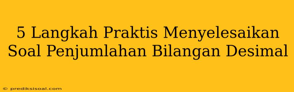 5 Langkah Praktis Menyelesaikan Soal Penjumlahan Bilangan Desimal