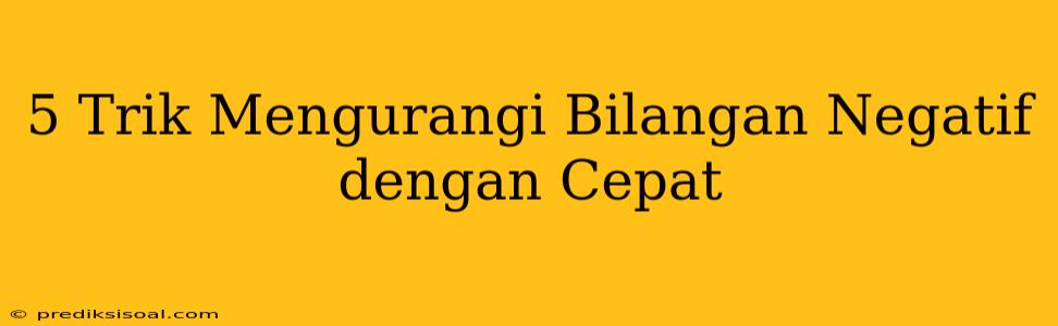 5 Trik Mengurangi Bilangan Negatif dengan Cepat