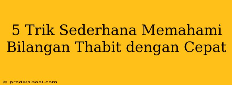 5 Trik Sederhana Memahami Bilangan Thabit dengan Cepat