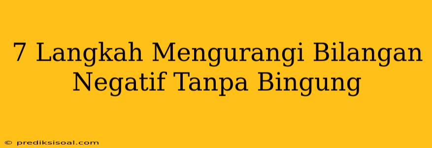 7 Langkah Mengurangi Bilangan Negatif Tanpa Bingung