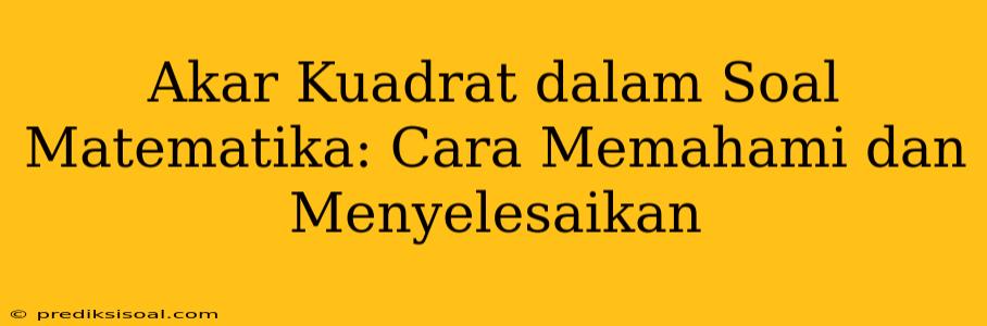 Akar Kuadrat dalam Soal Matematika: Cara Memahami dan Menyelesaikan