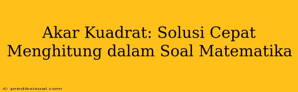 Akar Kuadrat: Solusi Cepat Menghitung dalam Soal Matematika