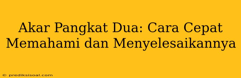 Akar Pangkat Dua: Cara Cepat Memahami dan Menyelesaikannya