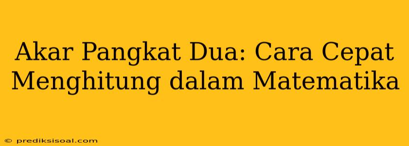 Akar Pangkat Dua: Cara Cepat Menghitung dalam Matematika