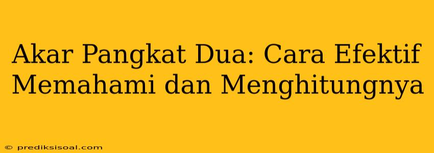 Akar Pangkat Dua: Cara Efektif Memahami dan Menghitungnya