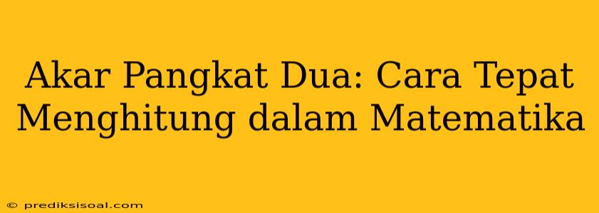 Akar Pangkat Dua: Cara Tepat Menghitung dalam Matematika