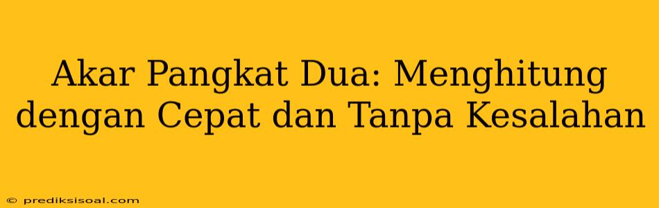 Akar Pangkat Dua: Menghitung dengan Cepat dan Tanpa Kesalahan