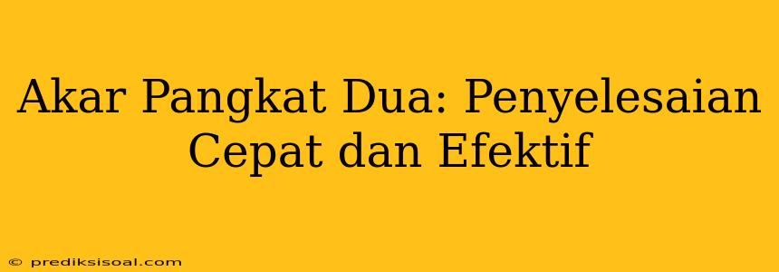 Akar Pangkat Dua: Penyelesaian Cepat dan Efektif