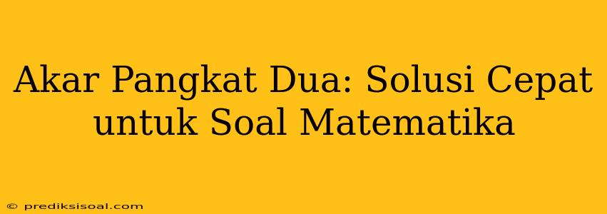 Akar Pangkat Dua: Solusi Cepat untuk Soal Matematika