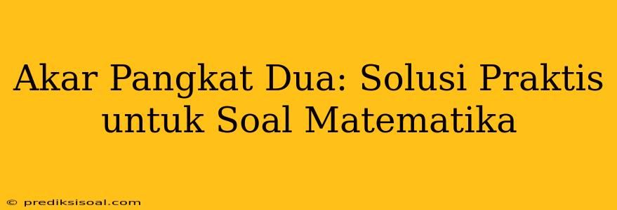 Akar Pangkat Dua: Solusi Praktis untuk Soal Matematika