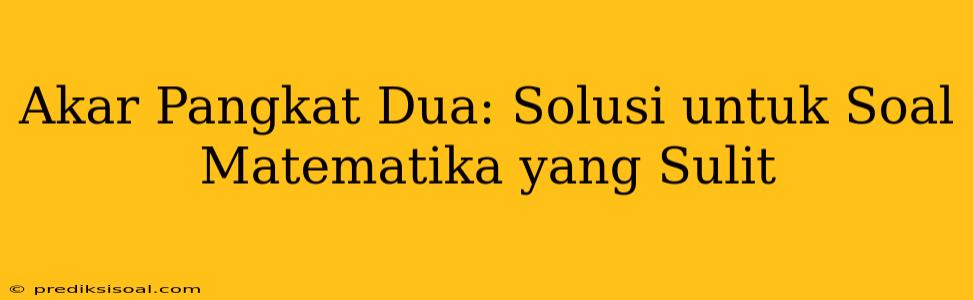 Akar Pangkat Dua: Solusi untuk Soal Matematika yang Sulit