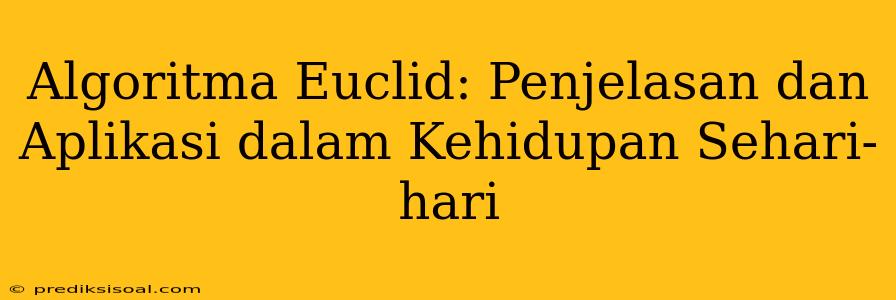 Algoritma Euclid: Penjelasan dan Aplikasi dalam Kehidupan Sehari-hari