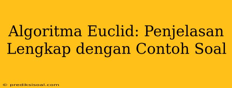 Algoritma Euclid: Penjelasan Lengkap dengan Contoh Soal