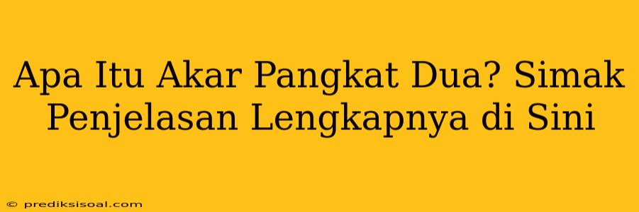 Apa Itu Akar Pangkat Dua? Simak Penjelasan Lengkapnya di Sini