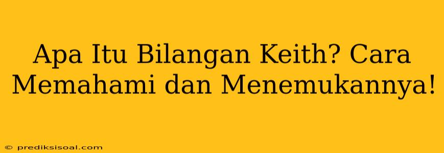 Apa Itu Bilangan Keith? Cara Memahami dan Menemukannya!