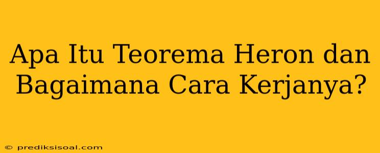 Apa Itu Teorema Heron dan Bagaimana Cara Kerjanya?