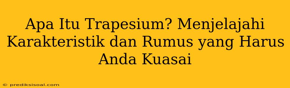 Apa Itu Trapesium? Menjelajahi Karakteristik dan Rumus yang Harus Anda Kuasai