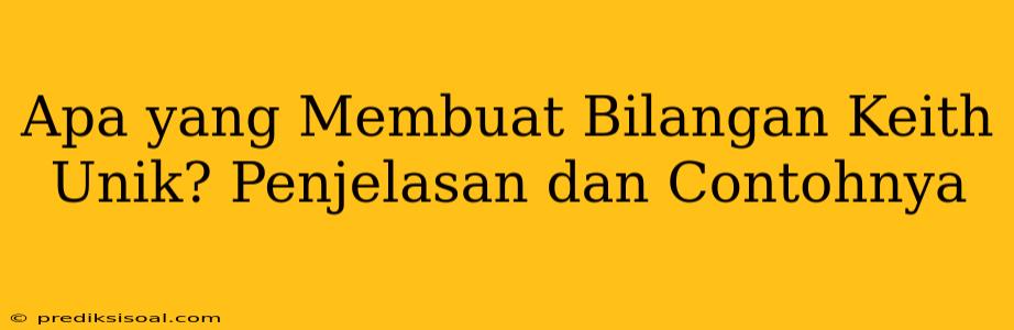 Apa yang Membuat Bilangan Keith Unik? Penjelasan dan Contohnya