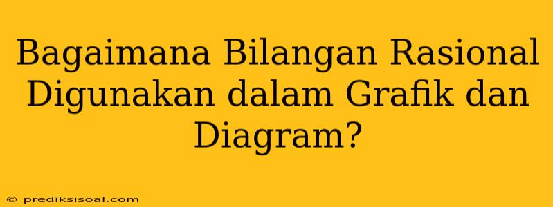 Bagaimana Bilangan Rasional Digunakan dalam Grafik dan Diagram?