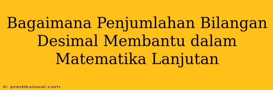 Bagaimana Penjumlahan Bilangan Desimal Membantu dalam Matematika Lanjutan