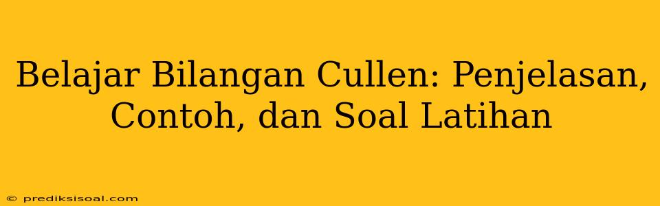 Belajar Bilangan Cullen: Penjelasan, Contoh, dan Soal Latihan