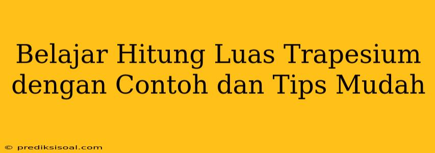 Belajar Hitung Luas Trapesium dengan Contoh dan Tips Mudah