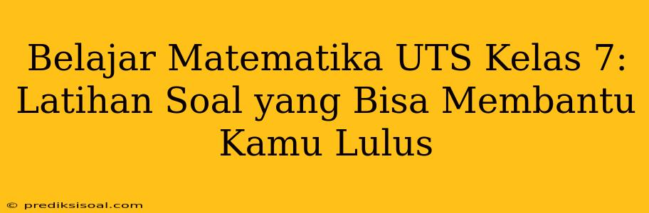 Belajar Matematika UTS Kelas 7: Latihan Soal yang Bisa Membantu Kamu Lulus