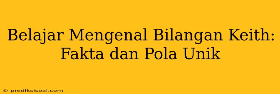 Belajar Mengenal Bilangan Keith: Fakta dan Pola Unik