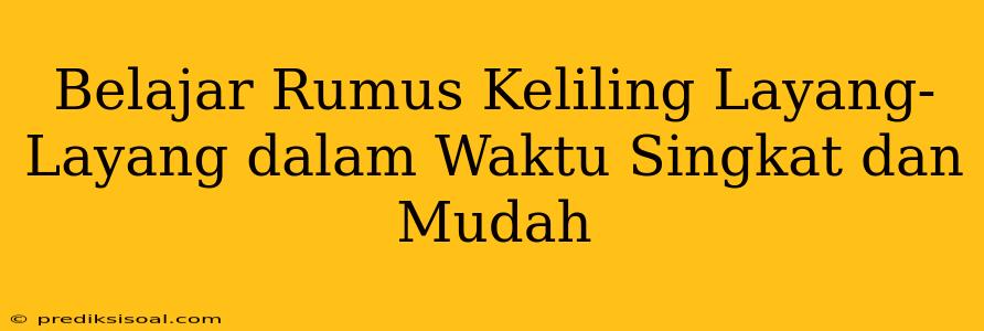 Belajar Rumus Keliling Layang-Layang dalam Waktu Singkat dan Mudah