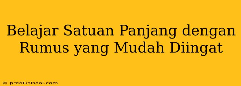 Belajar Satuan Panjang dengan Rumus yang Mudah Diingat