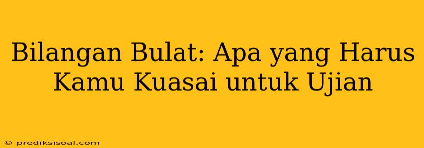 Bilangan Bulat: Apa yang Harus Kamu Kuasai untuk Ujian