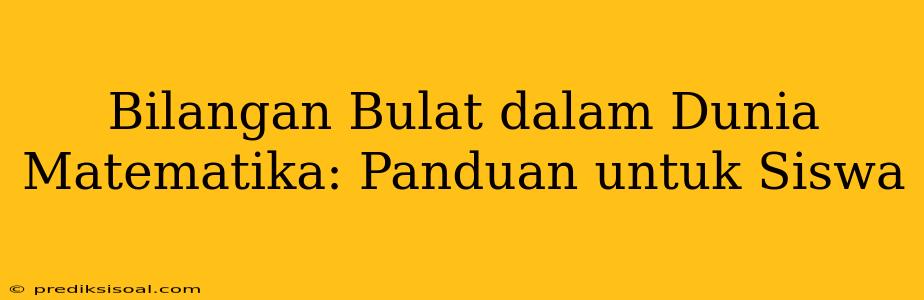 Bilangan Bulat dalam Dunia Matematika: Panduan untuk Siswa