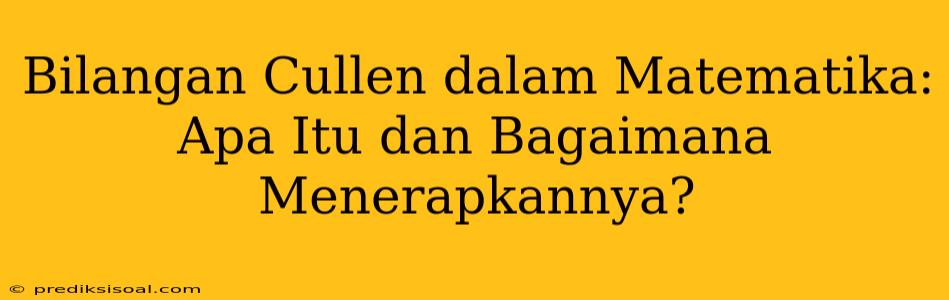 Bilangan Cullen dalam Matematika: Apa Itu dan Bagaimana Menerapkannya?