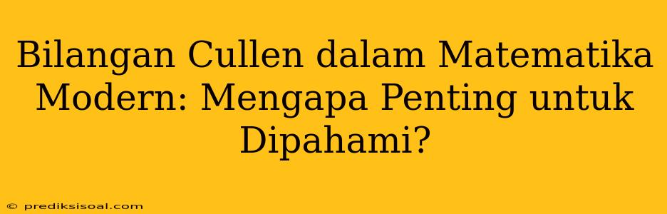 Bilangan Cullen dalam Matematika Modern: Mengapa Penting untuk Dipahami?