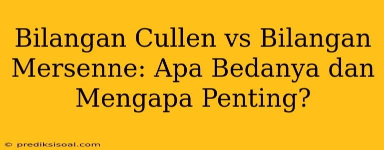 Bilangan Cullen vs Bilangan Mersenne: Apa Bedanya dan Mengapa Penting?