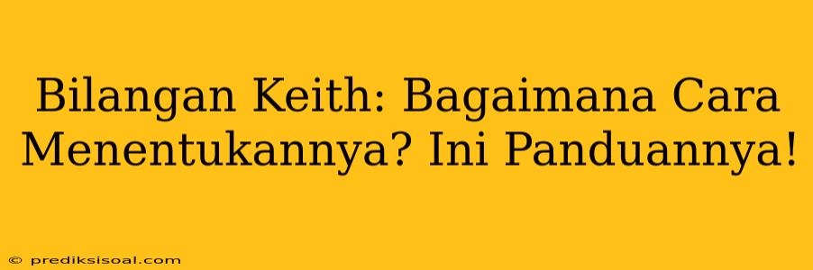 Bilangan Keith: Bagaimana Cara Menentukannya? Ini Panduannya!