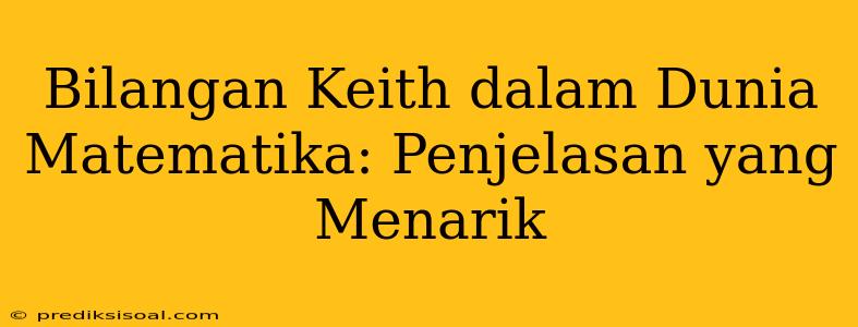 Bilangan Keith dalam Dunia Matematika: Penjelasan yang Menarik