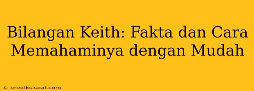 Bilangan Keith: Fakta dan Cara Memahaminya dengan Mudah