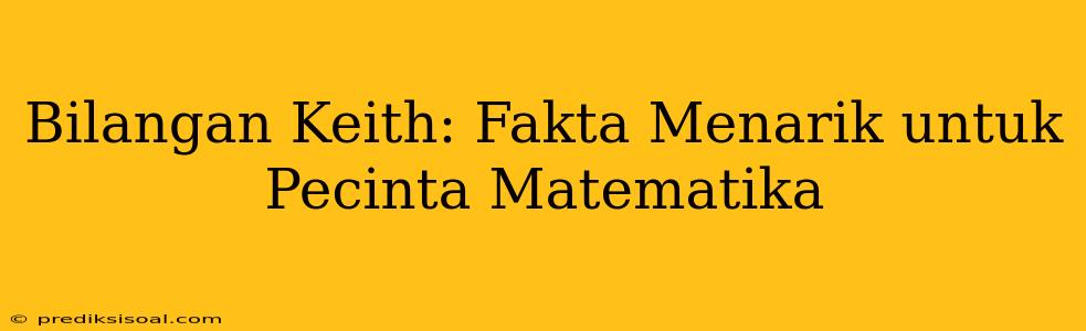 Bilangan Keith: Fakta Menarik untuk Pecinta Matematika