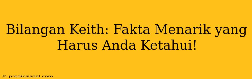 Bilangan Keith: Fakta Menarik yang Harus Anda Ketahui!