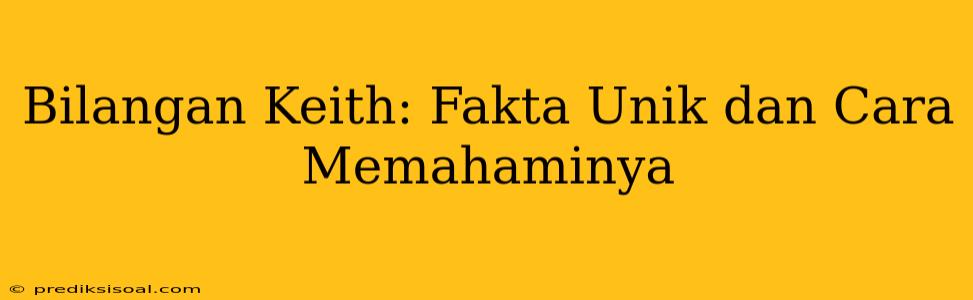 Bilangan Keith: Fakta Unik dan Cara Memahaminya