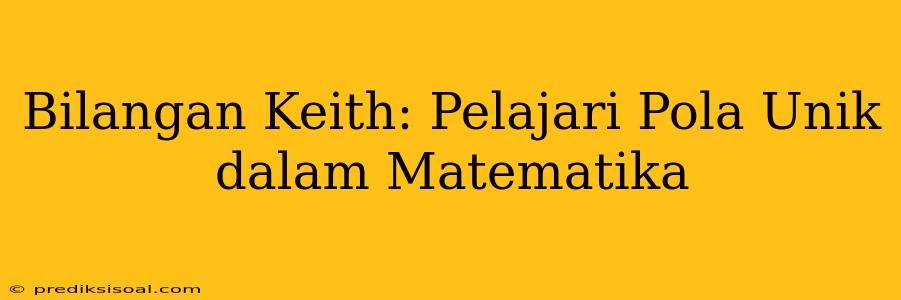 Bilangan Keith: Pelajari Pola Unik dalam Matematika