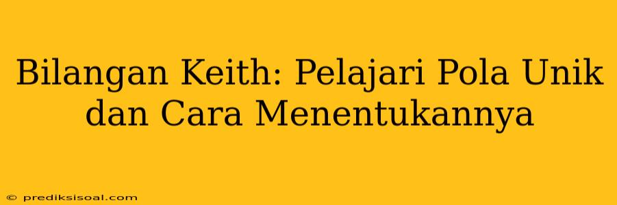 Bilangan Keith: Pelajari Pola Unik dan Cara Menentukannya