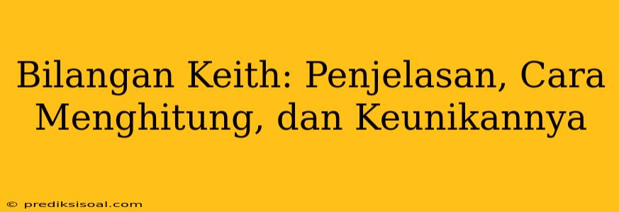 Bilangan Keith: Penjelasan, Cara Menghitung, dan Keunikannya