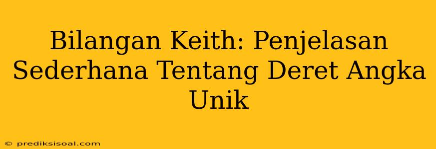 Bilangan Keith: Penjelasan Sederhana Tentang Deret Angka Unik