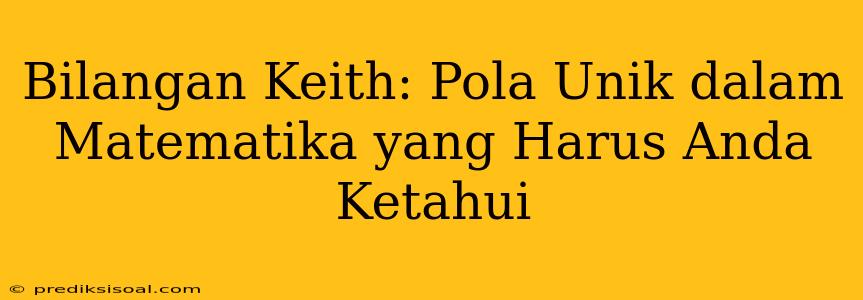 Bilangan Keith: Pola Unik dalam Matematika yang Harus Anda Ketahui