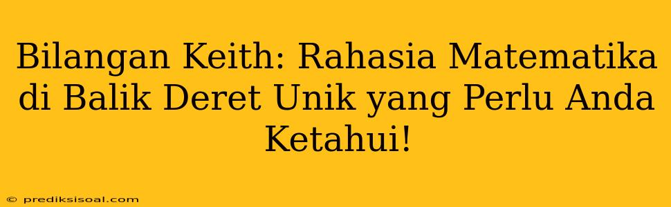 Bilangan Keith: Rahasia Matematika di Balik Deret Unik yang Perlu Anda Ketahui!